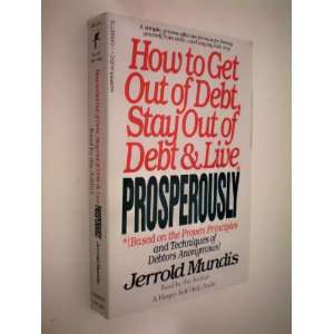How to Get Out of Debt, Stay Out of Debt & Live PROSPEROUSLY [Based on 