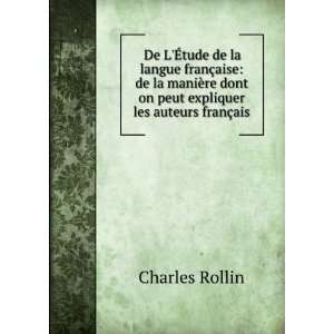   dont on peut expliquer les auteurs franÃ§ais Charles Rollin Books