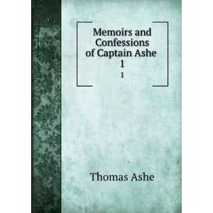    Memoirs and Confessions of Captain Ashe . 1: Thomas Ashe: Books
