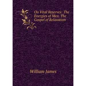  On Vital Reserves The Energies of Men; The Gospel of 