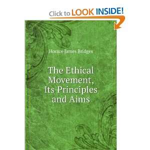   Ethical Movement, Its Principles and Aims: Horace James Bridges: Books