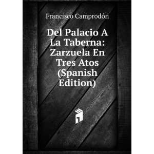   Zarzuela En Tres Atos (Spanish Edition): Francisco CamprodÃ³n: Books