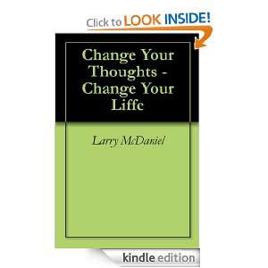 Change Your Thoughts   Change Your Liffe Larry McDaniel  