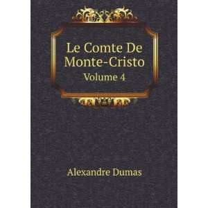  Le Comte De Monte Cristo. Volume 4: Alexandre Dumas: Books