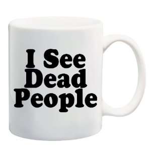  I SEE DEAD PEOPLE Mug Coffee Cup 11 oz: Everything Else