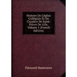   Pierre De Lille, Volume 1 (French Edition) Ã?douard Hautcoeur Books