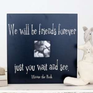  16 x 16 We will be friends forever just you wait and see 