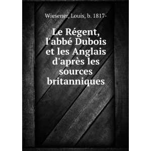 Le RÃ©gent, labbÃ© Dubois et les Anglais daprÃ¨s les sources 