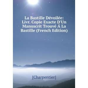 La Bastille DÃ©voilÃ©e: Livr. Copie Exacte DUn Manuscrit TrouvÃ 