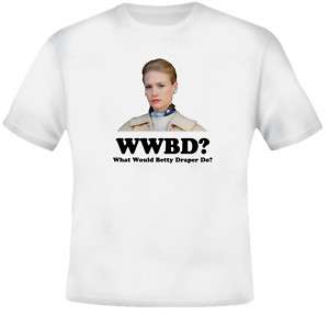 What Wold Betty Draper Do T Shirt  