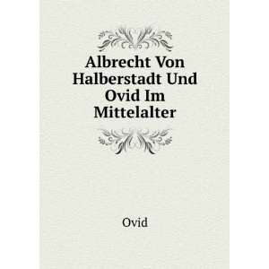    Albrecht Von Halberstadt Und Ovid Im Mittelalter: Ovid: Books