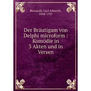   in 3 Akten und in Versen Carl Albrecht, 1868 1937 Bernoulli Books