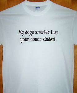 New T Shirt  MY DOGS SMARTER THAN  Sz SM   5XL  