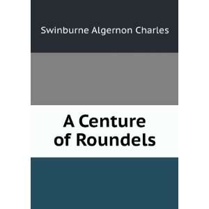 Centure of Roundels: Algernon Charles Swinburne:  Books