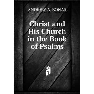   His Church in the Book of Psalms ANDREW A. BONAR  Books