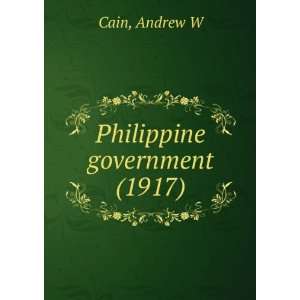    Philippine government (1917) (9781275321250) Andrew W Cain Books