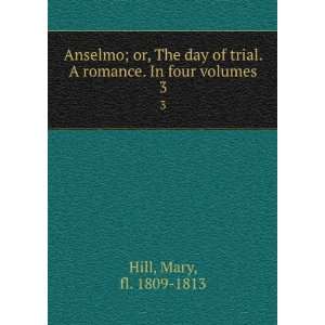  Anselmo; or, The day of trial. A romance. In four volumes 