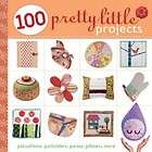 NEW 100 Pretty Little Projects   Shrader, Valerie Van A  