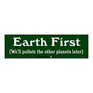  Earth first well pollute the other planets later   funny 