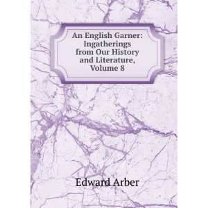   Our History and Literature, Volume 8: Edward Arber:  Books