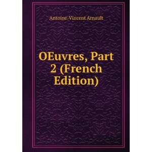  OEuvres, Part 2 (French Edition) Antoine Vincent Arnault Books