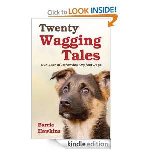 Twenty Wagging Tales: Our Year of Rehoming Orphaned Dogs: Barrie 