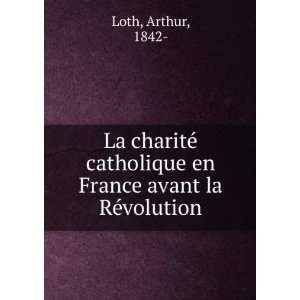   catholique en France avant la RÃ©volution Arthur, 1842  Loth Books