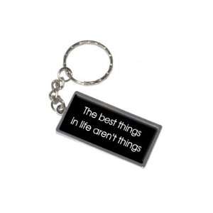  The Best Things In Life Arent Things   New Keychain Ring 