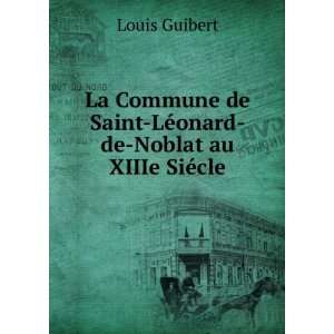   de Saint LÃ©onard de Noblat au XIIIe SiÃ©cle: Louis Guibert: Books