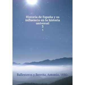   la historia universal. 3: Antonio, 1880  Ballesteros y Beretta: Books