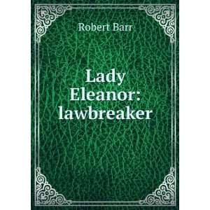  Lady Eleanor lawbreaker Robert Barr Books
