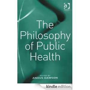 The Philosophy of Public Health Angus Dawson  Kindle 