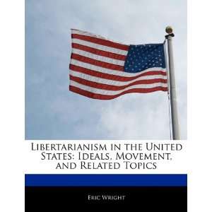  Libertarianism in the United States Ideals, Movement, and 