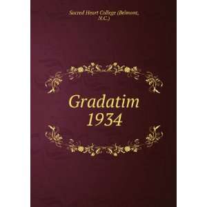  Gradatim. 1934: N.C.) Sacred Heart College (Belmont: Books
