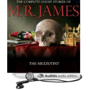  The Mezzotint: The Complete Ghost Stories of M. R. James 