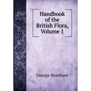   Handbook of the British Flora, Volume 1 George Bentham Books