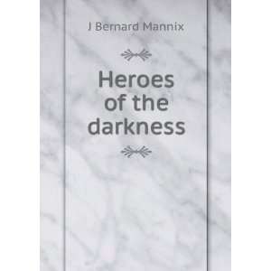  Heroes of the darkness J Bernard Mannix Books