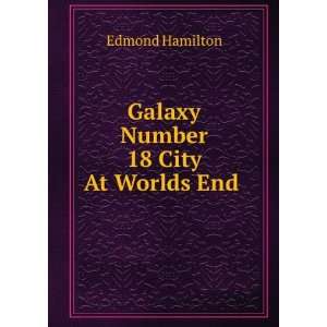    Galaxy Number 18 City At Worlds End: Edmond Hamilton: Books
