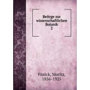   zur wissenschaftlichen Botanik. 2 Moritz, 1856 1925 Fnstck Books