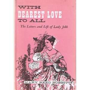   To All The Letters and Life of Lady Jebb Mary Reed Bobbitt Books