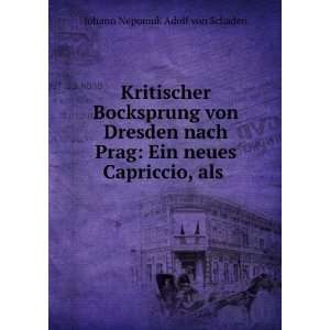   : Ein neues Capriccio, als .: Johann Nepomuk Adolf von Schaden: Books