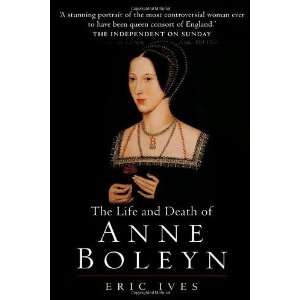    The Life and Death of Anne Boleyn [Paperback] Eric Ives Books