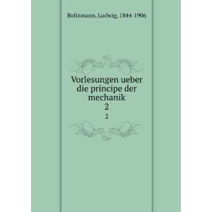   ueber die principe der mechanik. 2: Ludwig, 1844 1906 Boltzmann: Books