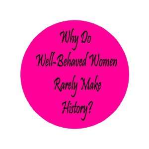   Women Rarely Make History 1.25pinback Badge Button: Everything Else