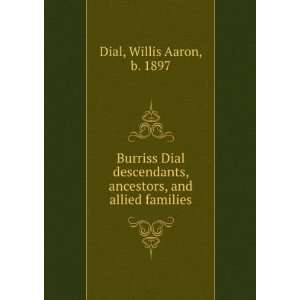   , ancestors, and allied families Willis Aaron, b. 1897 Dial Books