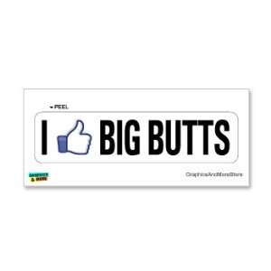  I Like BIG BUTTS   Window Bumper Sticker: Automotive