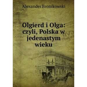   Olga: czyli, Polska w jedenastym wieku: Alexander Bronikowski: Books