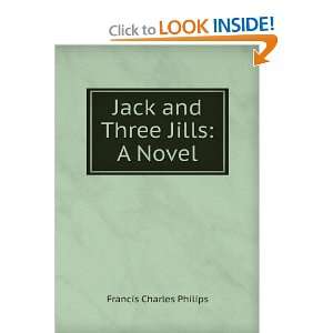  Jack and Three Jills A Novel Francis Charles Philips 