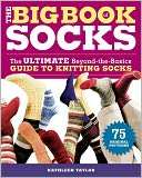 The Big Book of Socks The Ultimate Beyond The Basics Guide to 