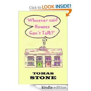Whoever Said Houses Cant Talk Tomas Stone  Kindle Store